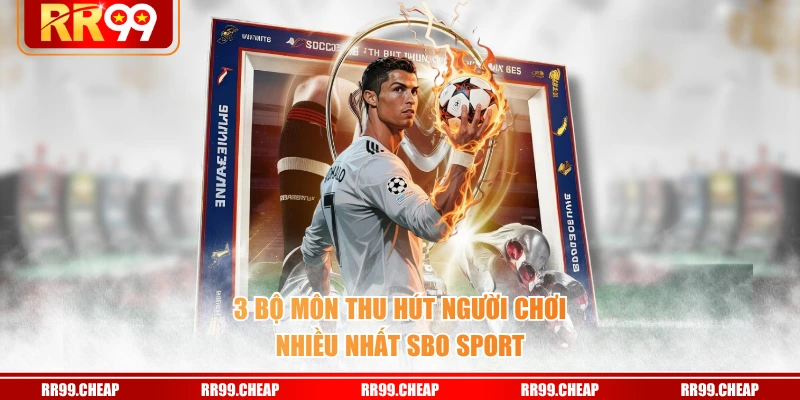 3 bộ môn thu hút người chơi nhiều nhất SBO Sport