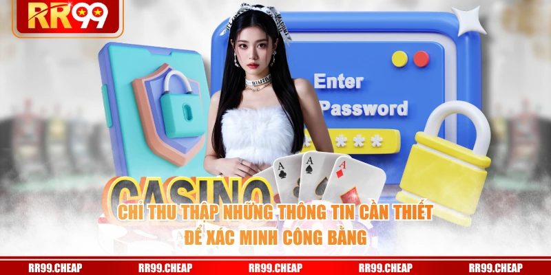 Chỉ thu thập những thông tin cần thiết để xác minh công bằng