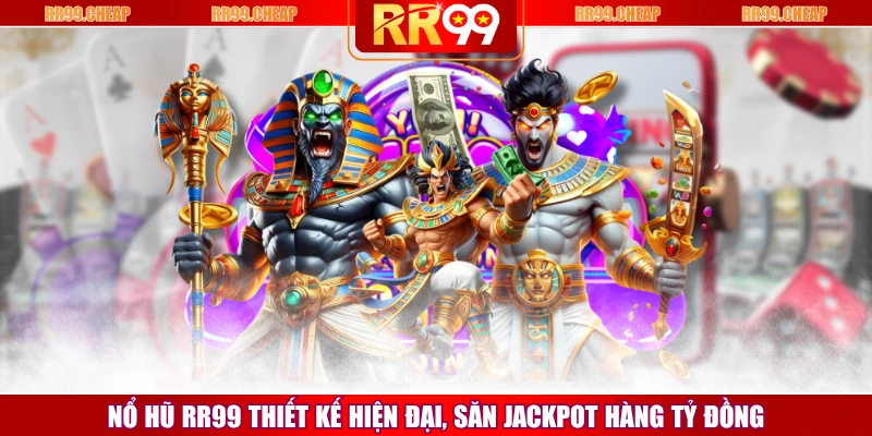 Nổ Hũ RR99 Thiết Kế Hiện Đại, Săn Jackpot Hàng Tỷ Đồng