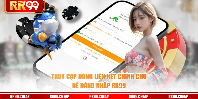 Truy cập đúng liên kết chính chủ để đăng nhập RR99